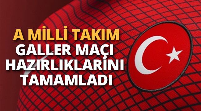 Milliler, Galler maçı hazırlıklarını tamamladı