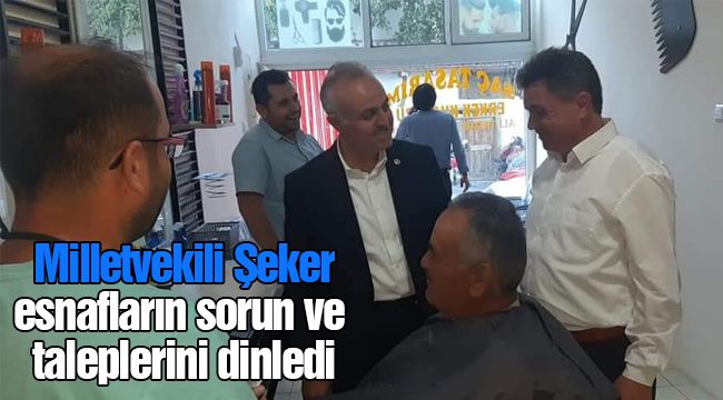 Milletvekili Şeker esnafların sorun ve taleplerini dinledi